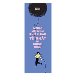 Mong Bạn Ôm Lấy Phiên Bản Tệ Nhất Của Chính Mình