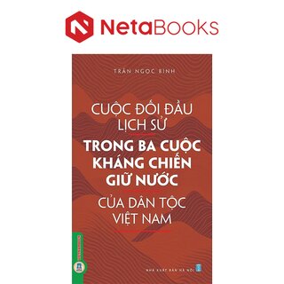 Cuộc Đối Đầu Lịch Sử Trong Ba Cuộc Kháng Chiến Giữ Nước Của Dân Tộc Việt Nam