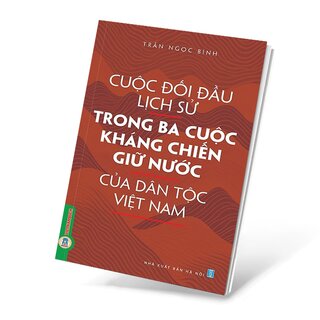 Cuộc Đối Đầu Lịch Sử Trong Ba Cuộc Kháng Chiến Giữ Nước Của Dân Tộc Việt Nam