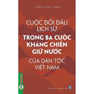 Cuộc Đối Đầu Lịch Sử Trong Ba Cuộc Kháng Chiến Giữ Nước Của Dân Tộc Việt Nam