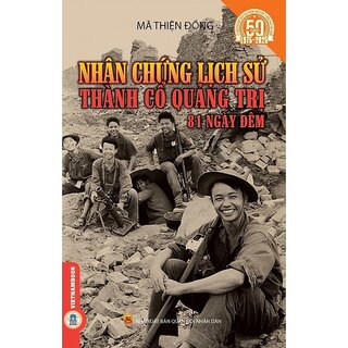 Nhân Chứng Lịch Sử Thành Cổ Quảng Trị 81 Ngày Đêm