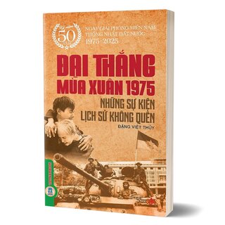 Đại Thắng Mùa Xuân 1975 - Những Sự Kiện Lịch Sử Không Quên