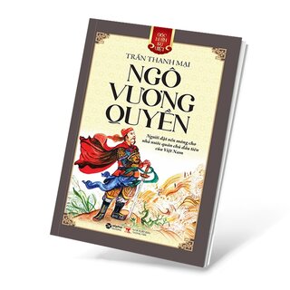 Góc Nhìn Sử Việt: Ngô Vương Quyền - Người đặt nền móng cho nhà nước quân chủ đầu tiên của Việt Nam