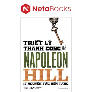 Triết Lý Thành Công Của Napoleon Hill - 17 Nguyên Lý Nền Tảng