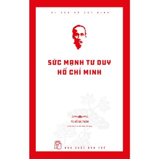 Di Sản Hồ Chí Minh - Sức Mạnh Tư Duy Hồ Chí Minh