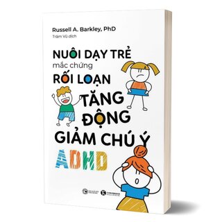 Nuôi Dạy Trẻ Mắc Hội Chứng Rối Loạn Tăng Động Giảm Chú Ý - ADHD