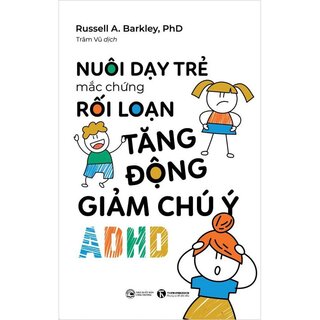 Nuôi Dạy Trẻ Mắc Hội Chứng Rối Loạn Tăng Động Giảm Chú Ý - ADHD