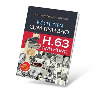 Kể Chuyện Cụm Tình Báo H.63 Anh Hùng