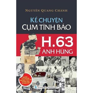 Kể Chuyện Cụm Tình Báo H.63 Anh Hùng