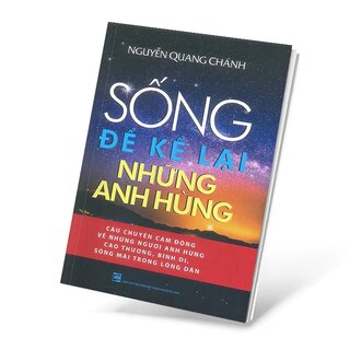 Sống Để Kể Lại Những Anh Hùng