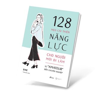 128 Mẹo Cải Thiện Năng Lực Cho Người Mới Đi Làm - Từ Amateur Đến Chuyên Nghiệp