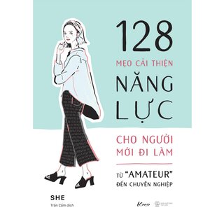 128 Mẹo Cải Thiện Năng Lực Cho Người Mới Đi Làm - Từ Amateur Đến Chuyên Nghiệp