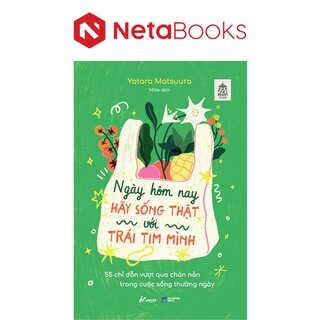 Ngày Hôm Nay Hãy Sống Thật Với Trái Tim Mình