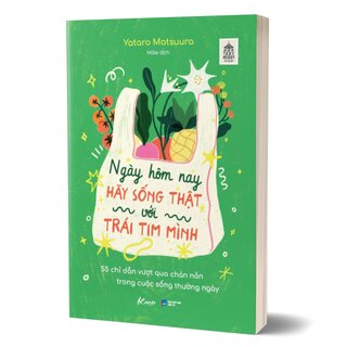 Ngày Hôm Nay Hãy Sống Thật Với Trái Tim Mình