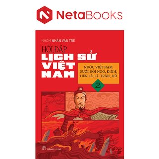 Hỏi Đáp Lịch Sử Việt Nam 2 - Nước Việt Nam Dưới Đời Ngô, Đinh, Tiền Lê, Lý, Trần, Hồ