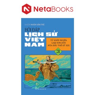 Hỏi Đáp Lịch Sử Việt Nam 3 - Từ Khởi Nghĩa Lam Sơn Đến Nửa Đầu Thế Kỷ XIX