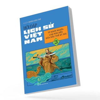 Hỏi Đáp Lịch Sử Việt Nam 3 - Từ Khởi Nghĩa Lam Sơn Đến Nửa Đầu Thế Kỷ XIX