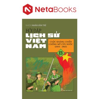 Hỏi Đáp Lịch Sử Việt Nam 8 - Cuộc Kháng Chiến Chống Mỹ Cứu Nước (1954-1965)