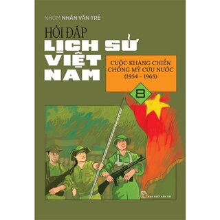 Hỏi Đáp Lịch Sử Việt Nam 8 - Cuộc Kháng Chiến Chống Mỹ Cứu Nước (1954-1965)