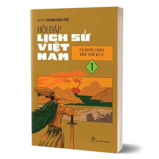 Hỏi Đáp Lịch Sử Việt Nam 1 - Từ Khởi Thủy Đến Thế Kỷ X