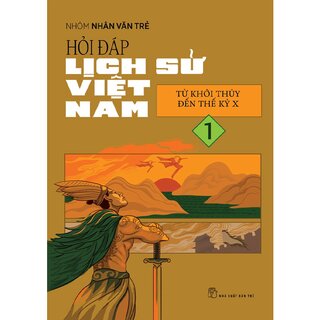 Hỏi Đáp Lịch Sử Việt Nam 1 - Từ Khởi Thủy Đến Thế Kỷ X