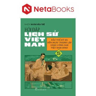 Hỏi Đáp Lịch Sử Việt Nam 5 - Đầu Thế Kỷ Xx Đến Ngày Thành Lập Đảng Cộng Sản Việt Nam (1930)