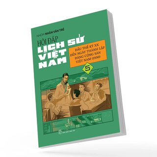 Hỏi Đáp Lịch Sử Việt Nam 5 - Đầu Thế Kỷ Xx Đến Ngày Thành Lập Đảng Cộng Sản Việt Nam (1930)