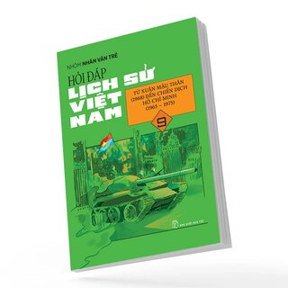 Hỏi Đáp Lịch Sử Việt Nam 9 - Từ Xuân Mậu Thân (1968) Đến Chiến Dịch Hồ Chí Minh (1965-1975)