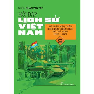 Hỏi Đáp Lịch Sử Việt Nam 9 - Từ Xuân Mậu Thân (1968) Đến Chiến Dịch Hồ Chí Minh (1965-1975)