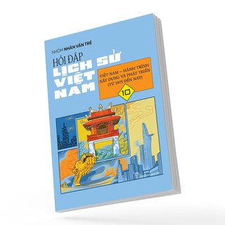 Hỏi Đáp Lịch Sử Việt Nam 10 - Việt Nam - Hành Trình Xây Dựng Và Phát Triển (Từ 1975 Đến Nay)