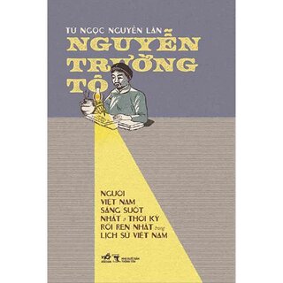 Nguyễn Trường Tộ - Người Việt Nam Sáng Suốt Nhất Ở Thời Kỳ Rối Ren Nhất Trong Lịch Sử Việt Nam