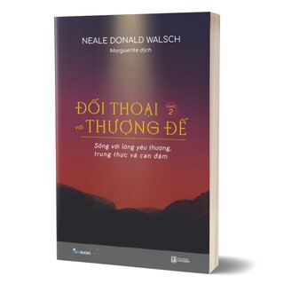 Đối Thoại Với Thượng Đế - Quyển 2 - Sống Với Lòng Yêu Thương, Trung Thực Và Can Đảm