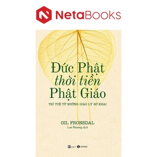 Đức Phật Thời Tiền Phật Giáo - Trí Tuệ Từ Những Giáo Lý Sơ Khai