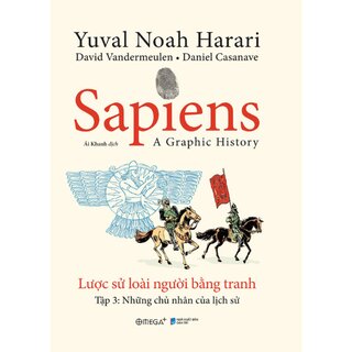 Sapiens - Lược Sử Loài Người Bằng Tranh - Tập 3: Những Chủ Nhân Của Lịch Sử