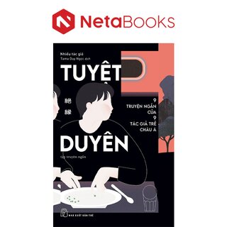 Tuyệt Duyên - 9 Truyện Ngắn Của 9 Tác Giả Trẻ Châu Á