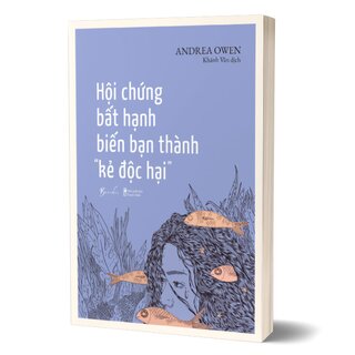 Hội Chứng Bất Hạnh Biến Bạn Thành Kẻ Độc Hại