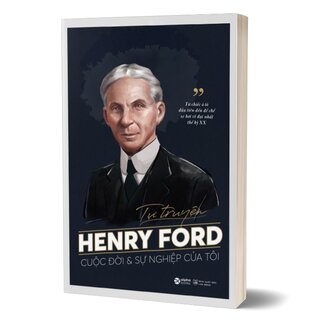 Tự Truyện Henry Ford - Cuộc Đời Và Sự Nghiệp Của Tôi