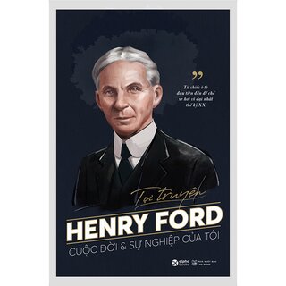 Tự Truyện Henry Ford - Cuộc Đời Và Sự Nghiệp Của Tôi