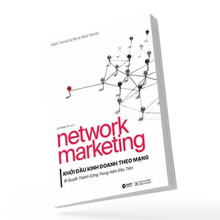 Network Marketing - Khởi Đầu Kinh Doanh Theo Mạng - Bí Quyết Thành Công Trong Năm Đầu Tiên