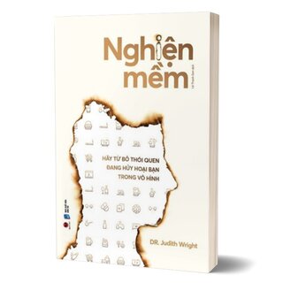 Nghiện Mềm - Hãy Từ Bỏ Thói Quen Đang Hủy Hoại Bạn Trong Vô Hình