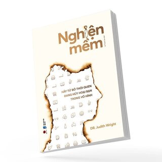 Nghiện Mềm - Hãy Từ Bỏ Thói Quen Đang Hủy Hoại Bạn Trong Vô Hình