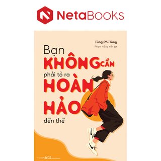 Bạn Không Cần Phải Tỏ Ra Hoàn Hảo Đến Thế