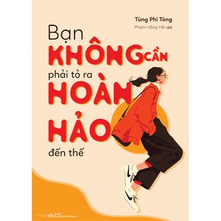 Bạn Không Cần Phải Tỏ Ra Hoàn Hảo Đến Thế