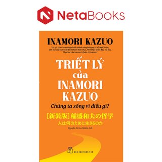 Triết Lý Của Inamori Kazuo - Chúng Ta Sống Vì Điều Gì?