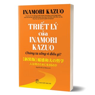 Triết Lý Của Inamori Kazuo - Chúng Ta Sống Vì Điều Gì?