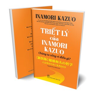 Triết Lý Của Inamori Kazuo - Chúng Ta Sống Vì Điều Gì?