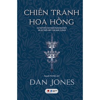 Chiến Tranh Hoa Hồng - Sự Sụp Đổ Của Nhà Plantagenet Và Sự Trỗi Dậy Của Nhà Tudor (Bìa Cứng)