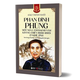 Góc Nhìn Sử Việt: Phan Đình Phùng - Một Nhà Lãnh Đạo 10 Năm Kháng Chiến (1886-1895) Ở Nghệ Tĩnh