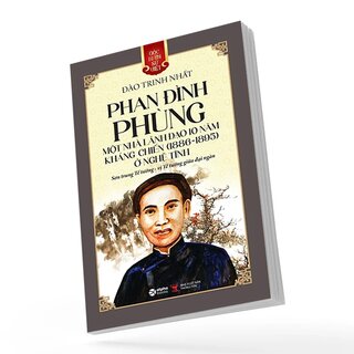 Góc Nhìn Sử Việt: Phan Đình Phùng - Một Nhà Lãnh Đạo 10 Năm Kháng Chiến (1886-1895) Ở Nghệ Tĩnh