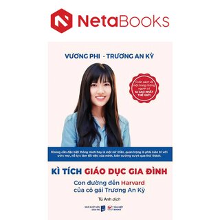 Kì Tích Giáo Dục Gia Đình - Con Đường Đến Harward Của Cô Gái Trương An Kỳ